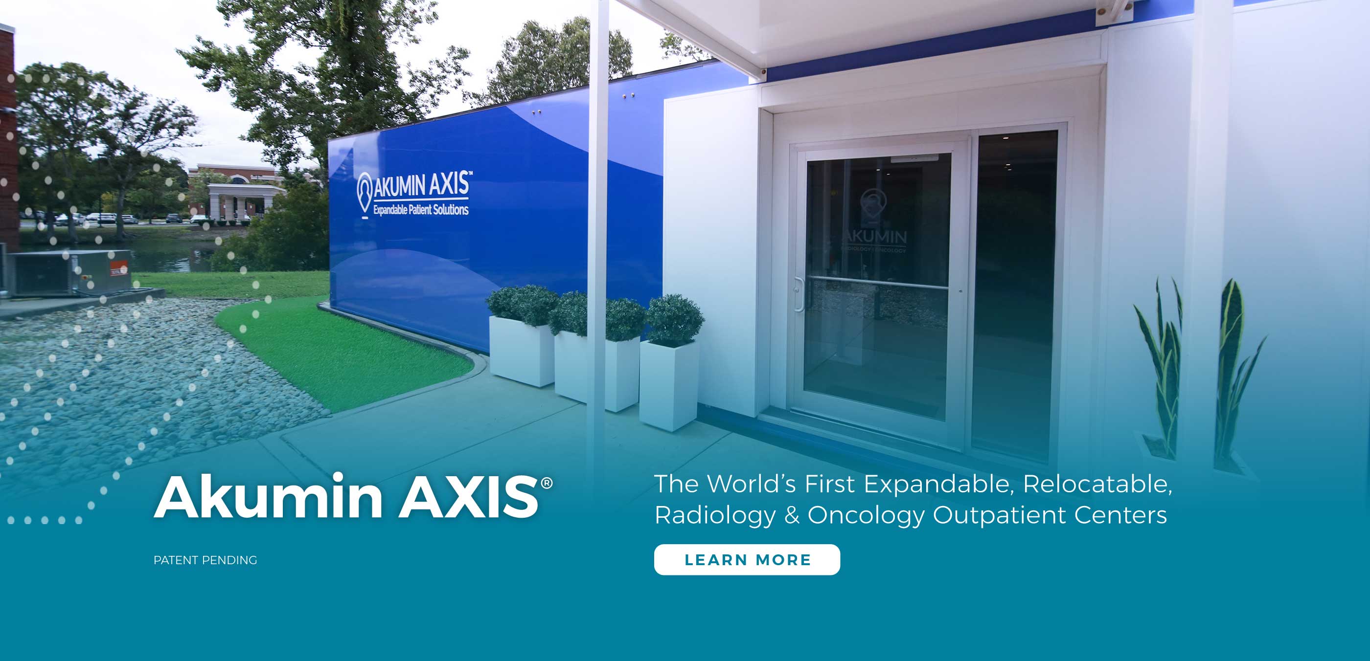 Akumin AXIS - The World’s First Expandable, Relocatable, Radiology & Oncology Outpatient Centers - Learn More